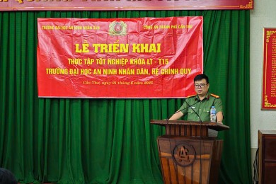 Trường Đại học An ninh nhân dân triển khai thực tập tốt nghiệp cho học viên khóa LT-T15 tại Công an thành phố Cần Thơ