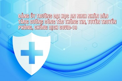 Đảng ủy Trường Đại học An ninh nhân dân tăng cường công tác thông tin, tuyên truyền phòng, chống dịch COVID-19