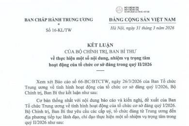 Kết luận số 16-KL/TW ngày 31/3/2026 của Bộ Chính trị, Ban Bí thư về thực hiện một số nội dung, nhiệm vụ trọng tâm hoạt động của tổ chức cơ sở đảng trong quý II/2026