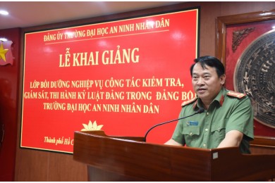 Đảng ủy Trường Đại học An ninh nhân dân tổ chức Lớp Bồi dưỡng nghiệp vụ công tác kiểm tra, giám sát, thi hành kỷ luật đảng năm 2020