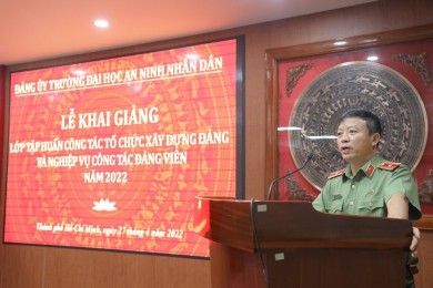Đảng ủy Trường Đại học An ninh nhân dân khai giảng Lớp Tập huấn công tác tổ chức xây dựng đảng và nghiệp vụ công tác đảng viên năm 2022