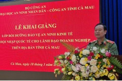 Trường Đại học An ninh nhân dân phối hợp với Công an tỉnh Cà Mau tổ chức Lễ Khai giảng lớp bồi dưỡng Bảo vệ an ninh kinh tế trong hội nhập quốc tế cho lãnh đạo doanh nghiệp trên địa bàn tỉnh Cà Mau   